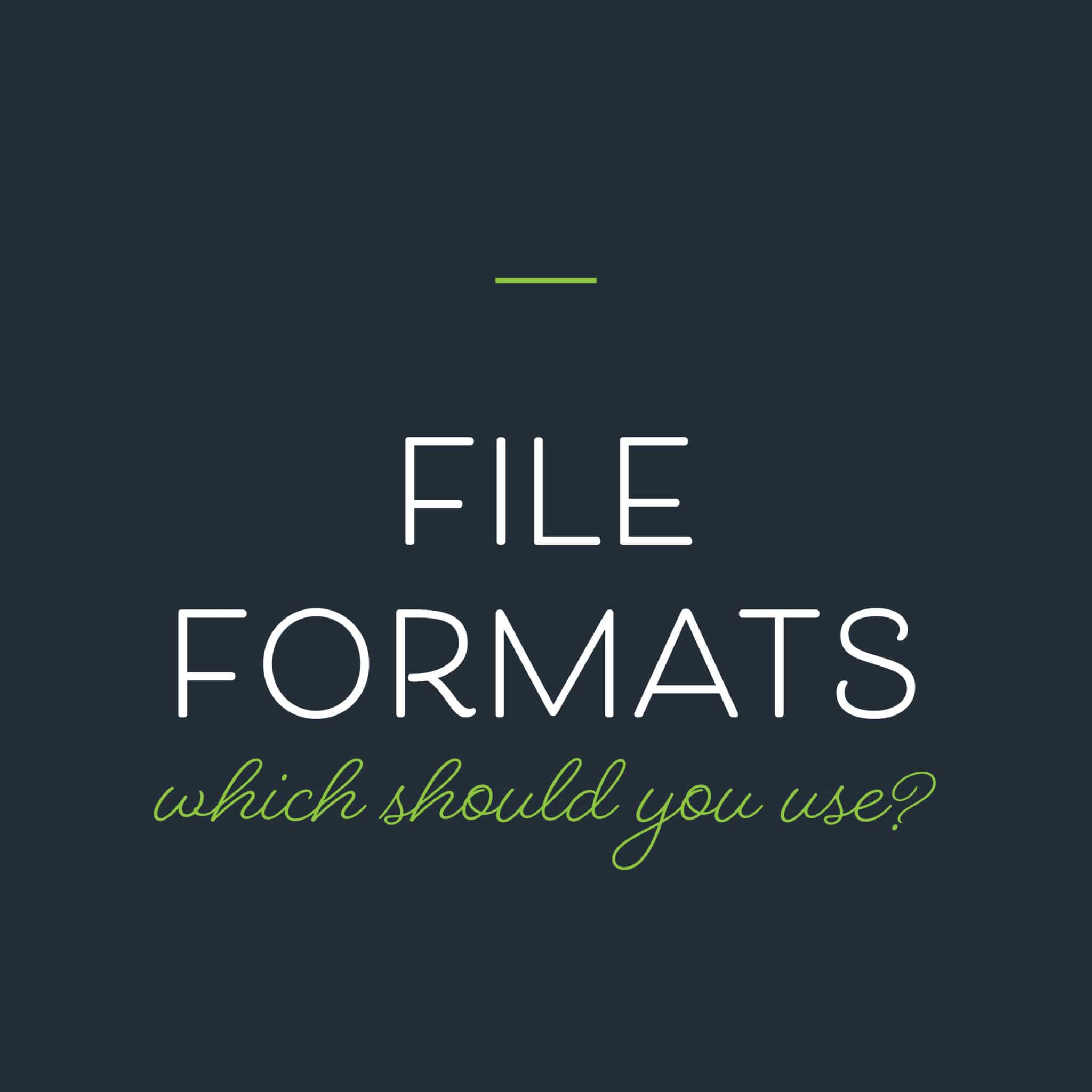 Which File Format?